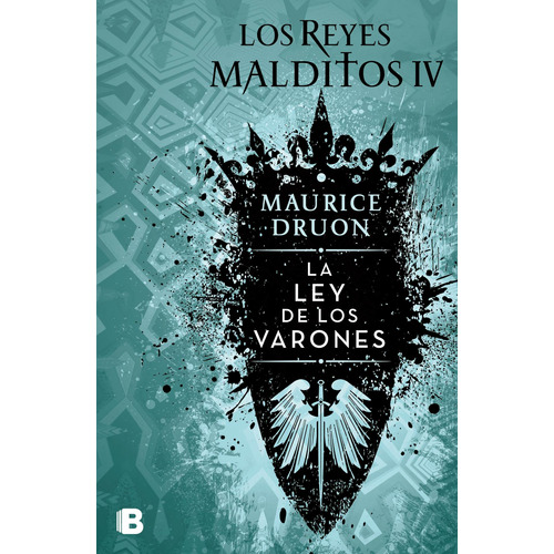 La ley de los varones ( Los Reyes Malditos 4 ), de Druon, Maurice. Serie Los Reyes Malditos Editorial Ediciones B, tapa blanda en español, 2018