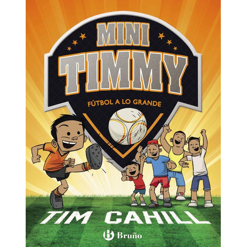 Mini Timmy 2 Futbol A Lo Grande ( Libro Original ), De Tim Cahill, Roberto Vivero Rodrguez, Tim Cahill, Roberto Vivero Rodrguez. Editorial Bruño En Español