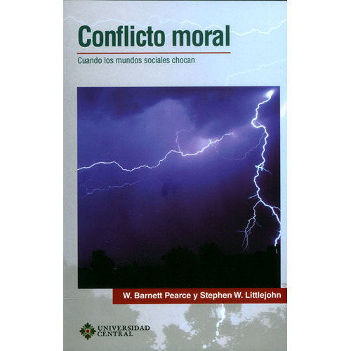 Conflicto Moral. Cuando Los Mundos Sociales Chocan, De Pearce, W. Barnett. Editorial Universidad Central, Tapa Blanda, Edición 1 En Español, 2016