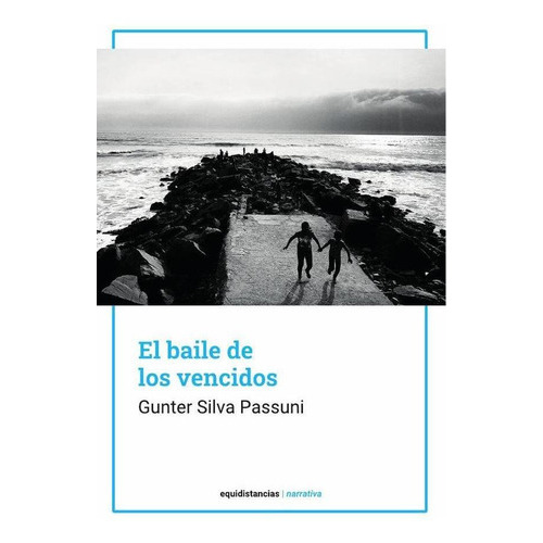 El baile de los vencidos, de Gunter Silva. Editorial Equidistancias, tapa blanda en español, 2022