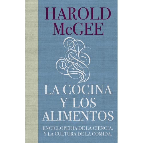 La cocina y los alimentos: Enciclopedia de la ciencia y la cultura de la comida, de Harold McGee. Editorial Debate, tapa dura, edición 0 en español, 2007