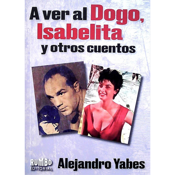 A Ver Al Dogo, Isabelita Y Otros Cuentos  - Yabes, Alejandro