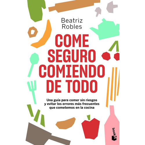 Come Seguro Comiendo De Todo, De Robles, Beatriz. Editorial Booket, Tapa Blanda En Español