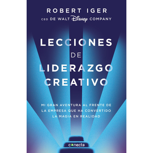 Lecciones de liderazgo creativo, de Iger, Robert A.. Serie Negocios y finanzas Editorial Conecta, tapa blanda en español, 2020