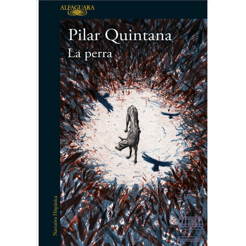 La Perra: Edición Ilustrada, De Pilar Quintana. Serie Ficción Editorial Alfaguara, Tapa Blanda, Edición 2023 En Español, 2023