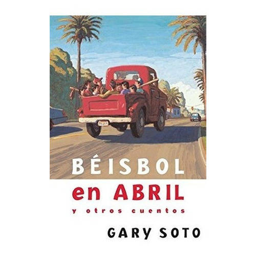 Beisbol En Abril Y Otros Cuentos (gary Soto) - Gary, de Gary Soto. Editorial Santillana USA en español