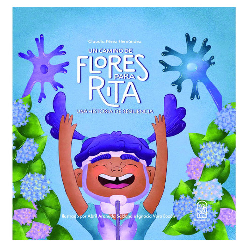Un Camino De Flores Para Rita, De Perez , Claudia.araneda , Abril.vera , Ignacia.., Vol. 1.0. Editorial Ediciones Uc, Tapa Blanda, Edición 1.0 En Español, 2016