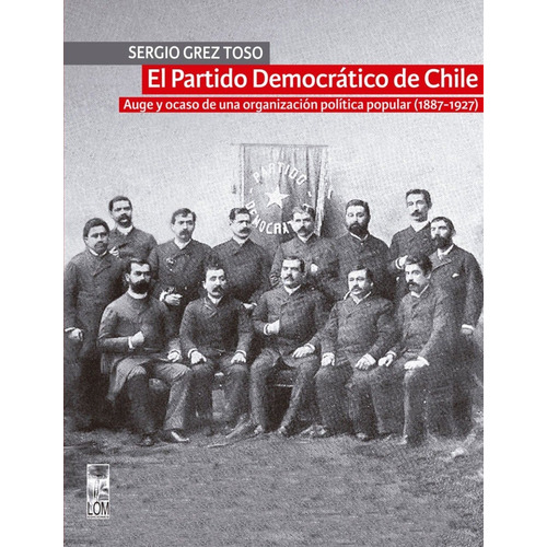 El Partido Democrático De Chile De Sergio Grez Toso
