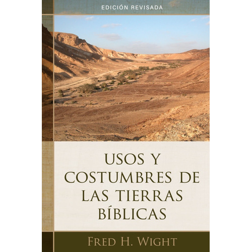 Usos Y Costumbres De Las Tierras Bíblicas: Edición Revisada