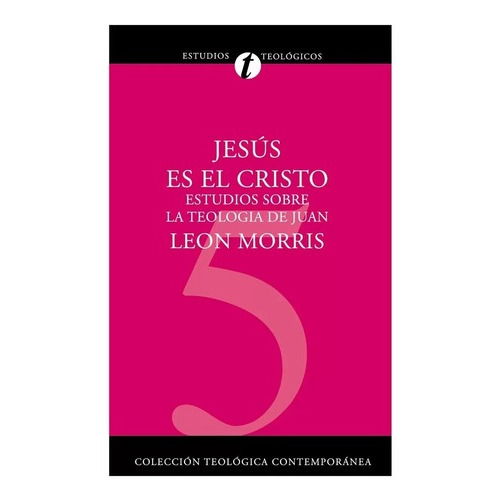 Jesús Es El Cristo: Estudios Sobre La Teología De Juan, De Leon Morris. Serie Estudios Teológicos Editorial Clie, Tapa Blanda, Edición 2003 En Español, 2003