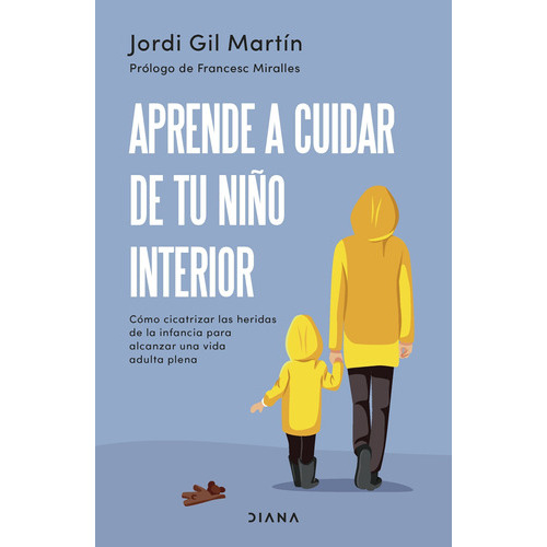 Aprende A Cuidar De Tu Niño Interior, De Gil Martín, Jordi., Vol. 0. Editorial Diana Editorial, Tapa Blanda En Español, 2023
