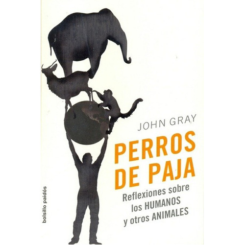 Perros De Paja, De John Gray. Editorial Paidós En Español