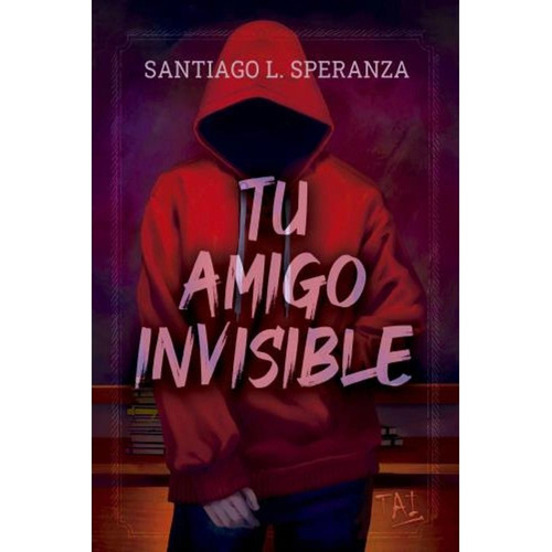 Tu Amigo Invisible - Santiago L. Speranza, de Speranza, Santiago L.. Editorial Ateneo, tapa blanda en español, 2023