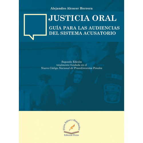 Justicia Oral (guía Para Las Audiencias Del Sistema Acusatorio), De Alejandro Alcocer Herrera. Editorial Flores Editor, Tapa Blanda, Edición 1 En Español, 2015