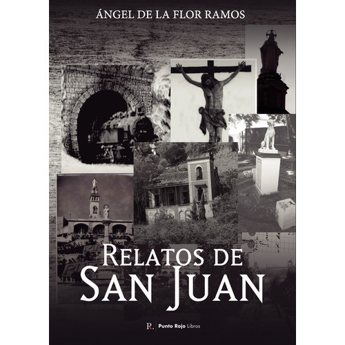 Relatos De San Juan, De De La Flor Ramos , Ángel.., Vol. 1.0. Editorial Punto Rojo Libros S.l., Tapa Blanda, Edición 1.0 En Español, 2032
