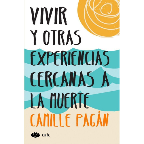 Vivir Y Otras Experiencias Cercanas A La Muerte, De Pagán, Camille. Editorial Principal De Los Libros, Tapa Blanda En Español