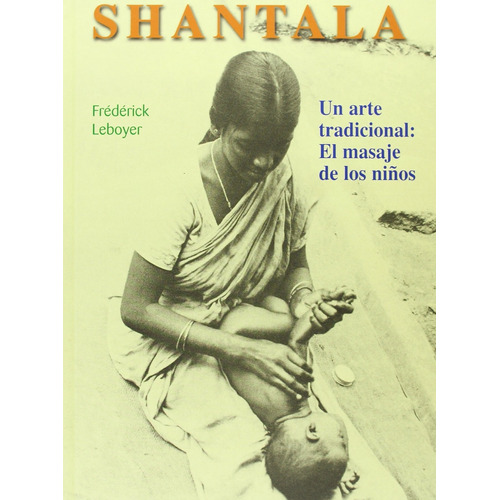Shantala - Un Arte Tradicional, El Masaje De Los Niños (td)
