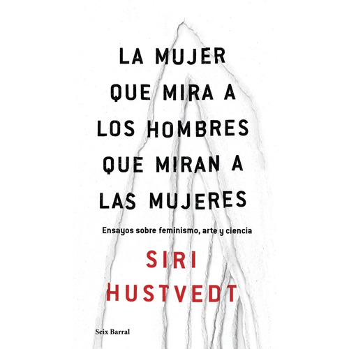 Siri Hustvedt La mujer que mira a los hombres que miran a las mujeres Editorial Seix Barral