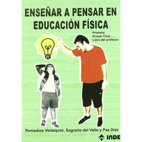 Enseñar A Pensar En Educacion Fisica, De Remedios/del Valle  Sagrario/diaz  Paz Velazquez. Editorial Inde Publicaciones En Español