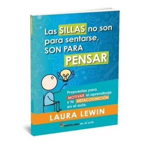 Las Sillas No Son Para Sentarse, Son Para Pensar - Lewin, de LEWIN Laura. Editorial SANTILLANA, tapa blanda en español, 2022