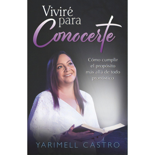 Vivirãâ© Para Conocerte: Cãâ³mo Cumplir El Propãâ³sito Mãâ¡s Allãâ¡ De Todo Pronãâ³stico, De Perez, Ofelia. Editorial Bookbaby, Tapa Blanda En Español