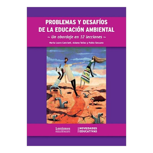 Problemas Y Desafios De La Educacion Ambiental, de Canciani, Telias Y Sessano. Editorial Novedades educativas, tapa blanda en español