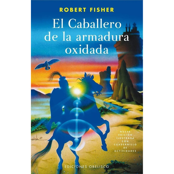 El  caballero de la armadura oxidada, de Robert Fisher. Editorial OBELISCO en español, 2005