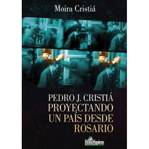 PEDRO J. CRISTIA. PROYECTANDO UN PAIS DESDE ROSARIO, de Cristia, Moira. Editorial S/D en español