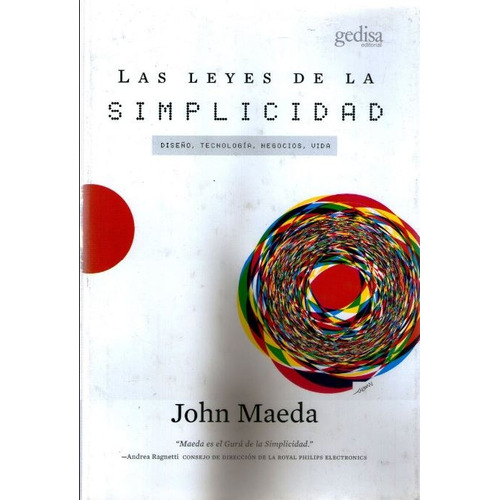 Leyes de la simplicidad: Diseño, tecnología, negocios, vida, de Maeda, John. Serie Libertad y Cambio Editorial Gedisa en español, 2010