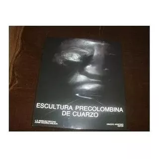 Libro Escultura Precolombina De Cuarzo Ernesto Ermitaño
