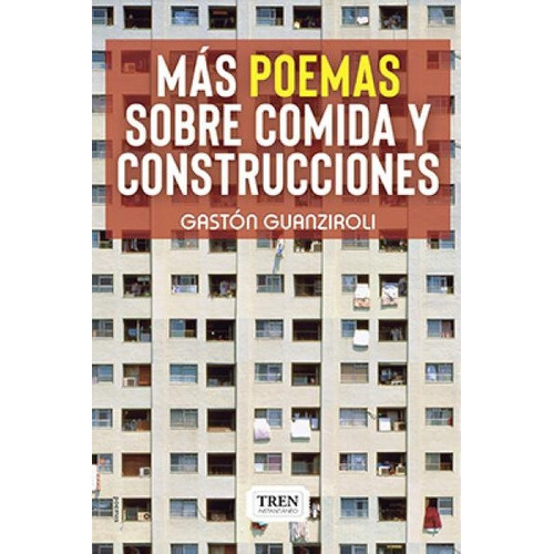 Más Poemas Sobre Comida Y Construcciones, de Guanziroli Gastón. Serie N/a, vol. Volumen Unico. Editorial Tren instantaneo, tapa blanda, edición 1 en español