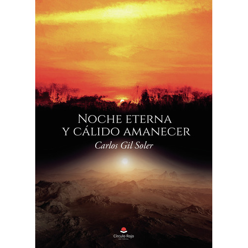 Noche Eterna Y Cálido Amanecer, De Gil Soler  Carlos.. Grupo Editorial Círculo Rojo Sl, Tapa Blanda En Español