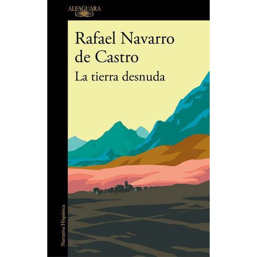 La Tierra Desnuda, De Navarro De Castro, Rafael. Editorial Alfaguara, Tapa Blanda En Español