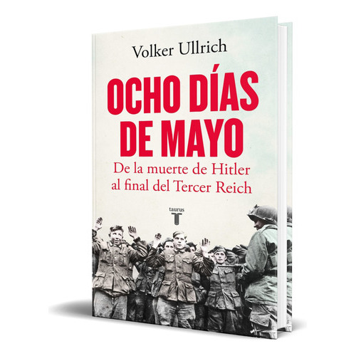 Ocho Días De Mayo, De Volker Ullrich. Editorial Taurus, Tapa Blanda En Español, 2023