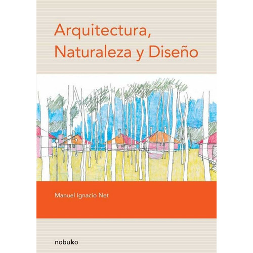 Arquitectura, Naturaleza Y Diseño, De Net Manual Ignacio., Vol. 1. Editorial Nobuko, Tapa Blanda En Español, 2008