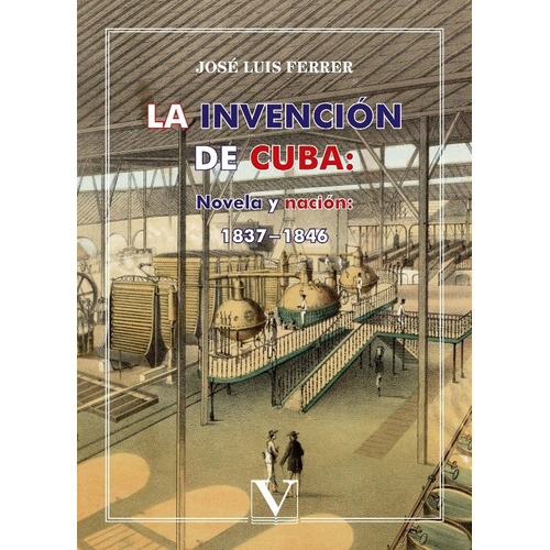 La Invención De Cuba: Novela Y Nación, De José Luis Ferrer. Editorial Verbum, Tapa Blanda, Edición 1 En Español, 2018