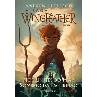 A Saga Wingfeather: Nos Limites Do Mar Sombrio Da Escuridão De  Andrew Peterson Editora Trinitas