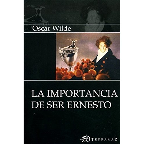 La Importancia De Ser Ernesto, De Oscar Wilde. Editorial Terramar, Tapa Blanda En Español