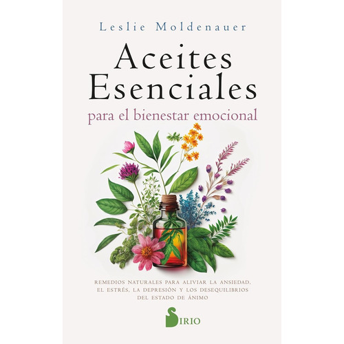 Aceites Esenciales Para El Bienestar Emocional, De Leslie Moldenauer. Editorial Sirio, Tapa Blanda, Edición 1 En Español