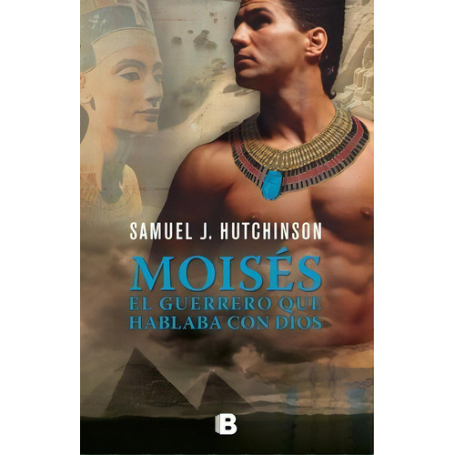 Moises , El Guerrero Que Hablaba Con Dios De S, De Samuel Hutchinson. Editorial Ediciones B En Español