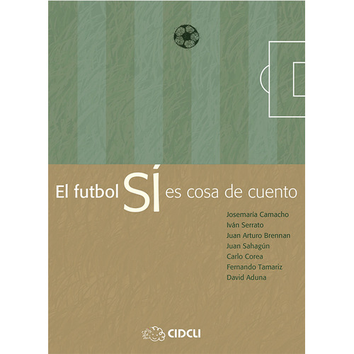 El futbol SÍ es cosa de cuento, de Camacho, Josemaría. Serie Delta 3 Editorial Cidcli, tapa blanda en español, 2011
