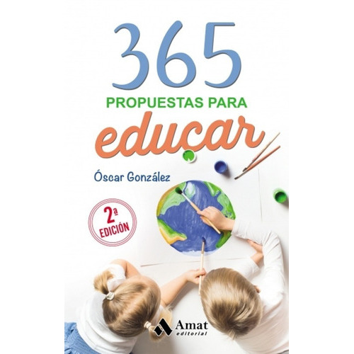 365 propuestas para educar, de González, Óscar. Editorial Amat, tapa blanda, edición 2 en español, 2021