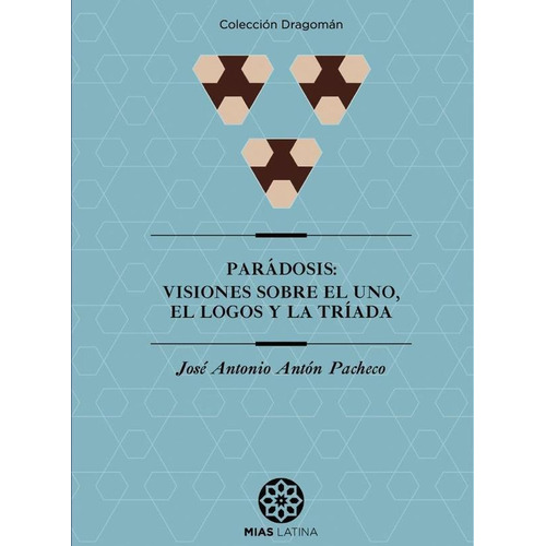 Parádosis: Visiones Sobre El Uno, El Logos Y La Tríada, De José Antonio Antón Pacheco. Editorial Mandala, Tapa Blanda En Español, 2023