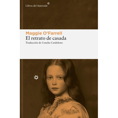 El Retrato De Casada, De Maggie O Farrell. Editorial Libros Del Asteroide, Tapa Blanda En Español
