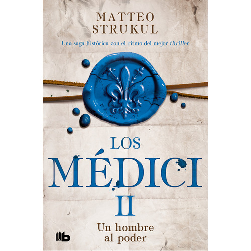 Los Médici 2: Un hombre al poder, de Matteo Strukul. Serie Los Médici, vol. 2.0. Editorial B de Bolsillo, tapa blanda, edición 1.0 en español, 2023