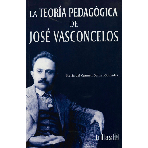 La Teoría Pedagógica De José Vasconcelos Editorial Trillas