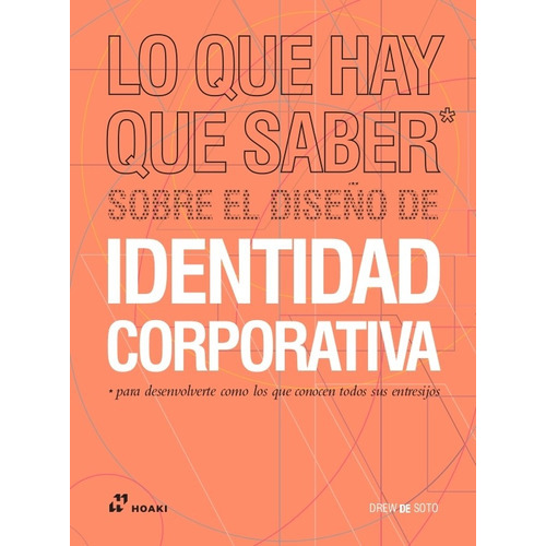 Lo Que Hay Que Saber Sobre El Diseño De Identidad Corporativa, De De Soto, Drew. Editorial Hoaki, Tapa Blanda En Español, 2020