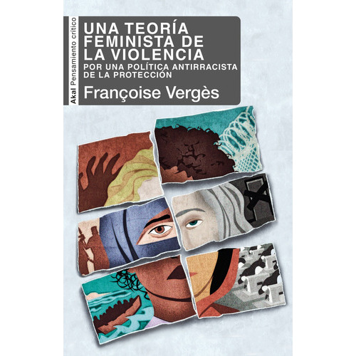 Teoria Feminista De La Violencia: POR UNA POLÍTICA ANTIRRACISTA DE LA PROTECCIÓN, de Vergès, Françoise. Serie N/a, vol. Volumen Unico. Editorial Akal, tapa blanda, edición 1 en español