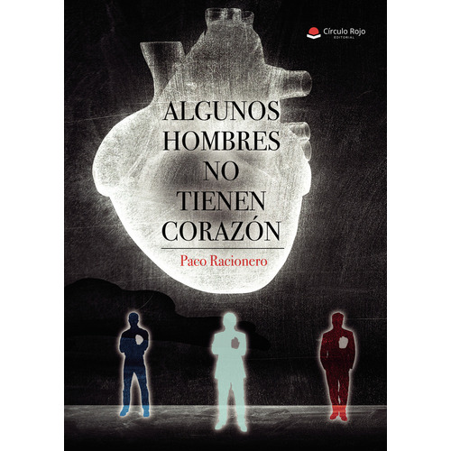 Algunos hombres no tienen corazón, de Racionero  Paco.. Grupo Editorial Círculo Rojo SL, tapa blanda, edición 1.0 en español