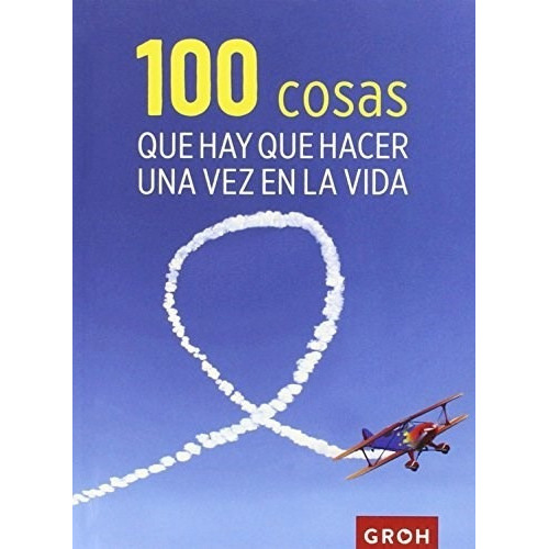 100 Cosas Que Hay Que Hacer Una Vez en la Vida, de Groh Verlag. Editorial Groh, tapa blanda en español